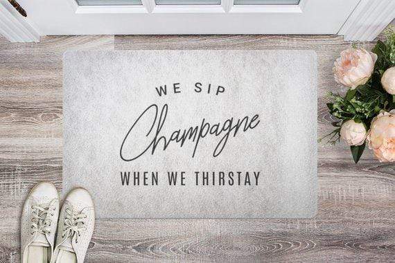 We Sip Champagne When We Thirstay Doormat