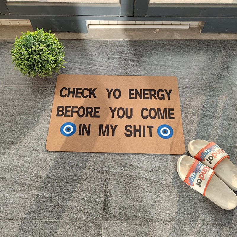 Check Yo Energy Before You Come In My Shi* Doormat